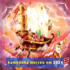 kamylinha morreu em 2024